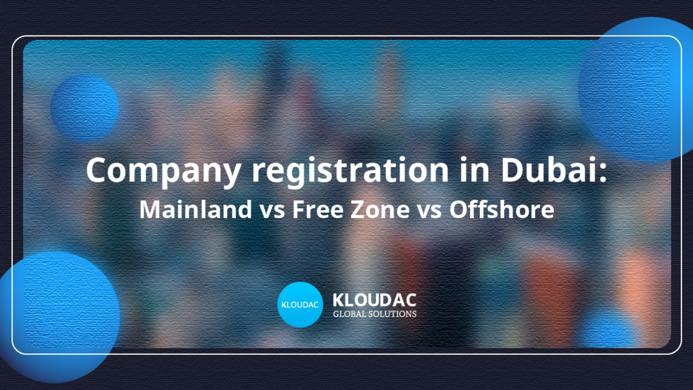 Company Registration in Dubai: Mainland vs Free Zone vs Offshore